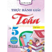 Thực Hành Giải Toán Lớp 5 Tập 2 (Dùng Chung Cho Các Bộ SGK Mới Hiện Hành)