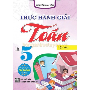 Thực Hành Giải Toán Lớp 5 Tập 2 (Dùng Chung Cho Các Bộ SGK Mới Hiện Hành)