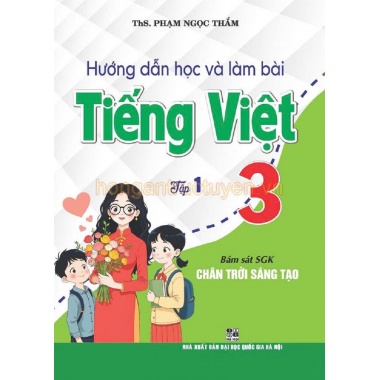 Hướng Dẫn Học Và Làm Bài Tiếng Việt Lớp 3 Tập 1 (Bám Sát SGK Chân Trời Sáng Tạo)