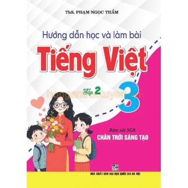 Hướng Dẫn Học Và Làm Bài Tiếng Việt Lớp 3 Tập 2 (Bám Sát SGK Chân Trời Sáng Tạo)