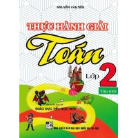 Thực Hành Giải Toán Lớp 2 Tập 1 (Chương Trình Giáo Dục Phổ Thông Mới)