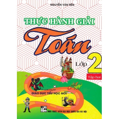 Thực Hành Giải Toán Lớp 2 Tập 2 (Chương Trình Giáo Dục Phổ Thông Mới)