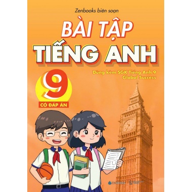 Bài Tập Tiếng Anh Lớp 9 Có Đáp Án (Dùng Kèm SGK Tiếng Anh 9 Global Success)