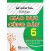 Đề Kiểm Tra Đánh Giá Giáo Dục Công Dân Lớp 6 (Bám Sát SGK Chân Trời Sáng Tạo - Kết Nối Tri Thức Với Cuộc Sống)