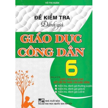 Đề Kiểm Tra Đánh Giá Giáo Dục Công Dân Lớp 6 (Bám Sát SGK Chân Trời Sáng Tạo - Kết Nối Tri Thức Với Cuộc Sống)