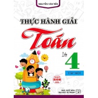 Thực Hành Giải Toán Lớp 4 Tập 1 (Dùng Chung Cho Các Bộ SGK Hiện Hành)