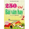 250 Đề Và Bài Văn Hay Lớp 2 (Biên Soạn Theo Chương Trình GDPT Mới)