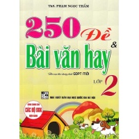 250 Đề Và Bài Văn Hay Lớp 2 (Biên Soạn Theo Chương Trình GDPT Mới)