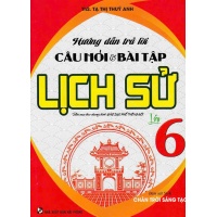 Hướng Dẫn Trả Lời Câu Hỏi Và Bài Tập Lịch Sử Lớp 6 (Bám Sát SGK Chân Trời Sáng Tạo)