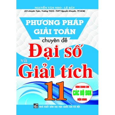 Phương Pháp Giải Toán Chuyên Đề Đại Số Và Giải Tích Lớp 11 (Dùng Chung Cho Các Bộ SGK Hiện Hành)