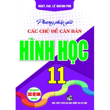 Phương Pháp Giải Các Chủ Đề Căn Bản Hình Học Lớp 11 (Dùng Chung Cho Các Bộ SGK Hiện Hành)