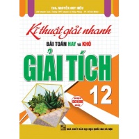 Kĩ Thuật Giải Nhanh Bài Toán Hay Và Khó Giải Tích Lớp 12 (Dùng Chung Cho Các Bộ SGK Hiện Hành)