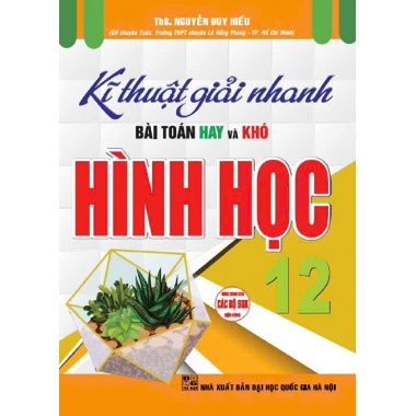 Kĩ Thuật Giải Nhanh Bài Toán Hay Và Khó Hình Học Lớp 12 (Dùng Chung Cho Các Bộ SGK Hiện Hành)