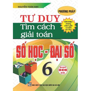 Phương Pháp Tư Duy Tìm Cách Giải Toán Số Học, Đại Số Lớp 6 (Chương Trình Giáo Dục Phổ Thông Mới)