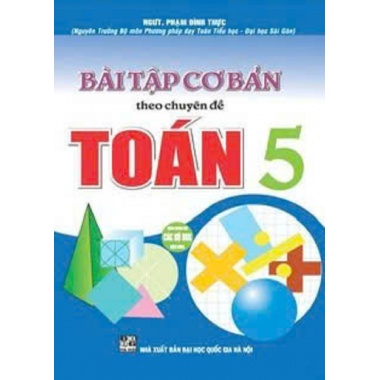 Bài Tập Cơ Bản Theo Chuyên Đề Toán Lớp 5 (Dùng Chung Cho Các Bộ SGK Hiện Hành)