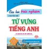 Câu Hỏi Trắc Nghiệm Chuyên Đề Từ Vựng Tiếng Anh (Dùng Chung Cho Các Bộ SGK Hiện Hành)