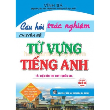 Câu Hỏi Trắc Nghiệm Chuyên Đề Từ Vựng Tiếng Anh (Dùng Chung Cho Các Bộ SGK Hiện Hành)