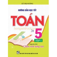 Hướng Dẫn Học Tốt Toán Lớp 5 Tập 1 (Bám Sát SGK Chân Trời Sáng Tạo)