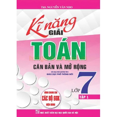 Kĩ Năng Giải Toán Căn Bản Và Mở Rộng Lớp 7 Tập 1 (Dùng Chung Cho Các Bộ SGK Hiện Hành)