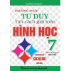 Phương Pháp Tư Duy Tìm Cách Giải Toán Hình Học Lớp 7 (Dùng Chung Cho Các Bộ SGK Mới Hiện Hành)