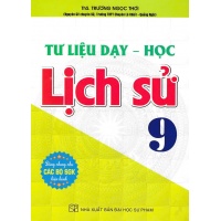 Tư Liệu Dạy Học Lịch Sử Lớp 9 (Dùng Chung Cho Các Bộ SGK Hiện Hành)