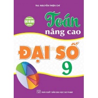 Toán Nâng Cao Đại Số Lớp 9 (Dùng Chung Cho Các Bộ SGK Hiện Hành)