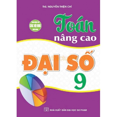 Toán Nâng Cao Đại Số Lớp 9 (Dùng Chung Cho Các Bộ SGK Hiện Hành)