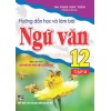 Hướng Dẫn Học Và Làm Bài Ngữ Văn Lớp 12 Tập 2 (Bám Sát SGK Kết Nối Tri Thức Với Cuộc Sống)