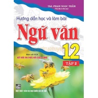 Hướng Dẫn Học Và Làm Bài Ngữ Văn Lớp 12 Tập 2 (Bám Sát SGK Kết Nối Tri Thức Với Cuộc Sống)