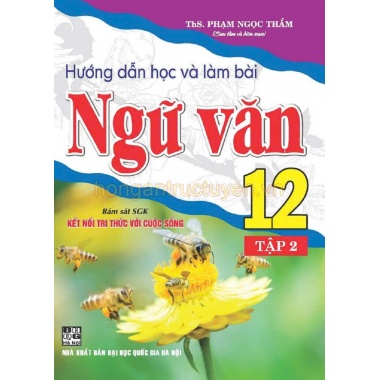 Hướng Dẫn Học Và Làm Bài Ngữ Văn Lớp 12 Tập 2 (Bám Sát SGK Kết Nối Tri Thức Với Cuộc Sống)