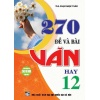 270 Đề Và Bài Văn Hay Lớp 12 (Dùng Chung Cho Các Bộ SGK Mới Hiện Hành)