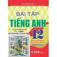 Bài Tập Tiếng Anh Lớp 12 Không Đáp Án Global Success (Dùng Kèm SGK Kết Nối Tri Thức Với Cuộc Sống)