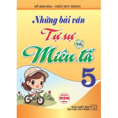 Những Bài Văn Tự Sự Và Miêu Tả Lớp 5 (Dùng Chung Cho Các Bộ SGK Mới Hiện Hành)