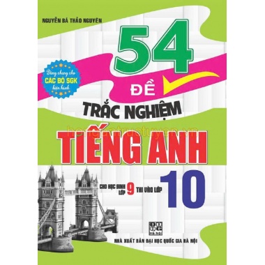 54 Đề Trắc Nghiệm Tiếng Anh Cho Học Sinh Lớp 9 Thi Vào Lớp 10 (Dùng Chung Cho Các Bộ SGK Hiện Hành)