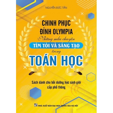 Đường Lên Đỉnh Olympia - Những Mẫu Chuyện Tìm Tòi Và Sáng Tạo Trong Toán Học