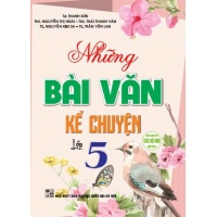 Những Bài Văn Kể Chuyện Lớp 5 (Dùng Chung Cho Các Bộ SGK Hiện Hành)