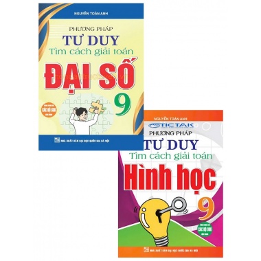 Phương Pháp Tư Duy Tìm Cách Giải Toán Đại Số + Hình Học Lớp 9 (Dùng Chung Cho Các Bộ SGK Mới Hiện Hành)