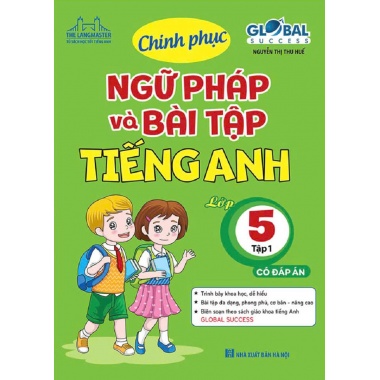 Chinh Phục Ngữ Pháp Và Bài Tập Tiếng Anh Tiếng Anh Lớp 5 Tập 1 (Global Success)