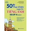 50 Đề Thực Chiến Luyện Thi Tiếng Anh Vào Lớp 10 (Có Đáp Án)