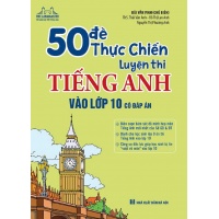 50 Đề Thực Chiến Luyện Thi Tiếng Anh Vào Lớp 10 (Có Đáp Án)