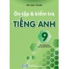 Ôn Tập Và Kiểm Tra Tiếng Anh Lớp 9 (Theo Chương Trình Giáo Dục Phổ Thông 2018)