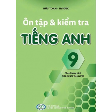 Ôn Tập Và Kiểm Tra Tiếng Anh Lớp 9 (Theo Chương Trình Giáo Dục Phổ Thông 2018)