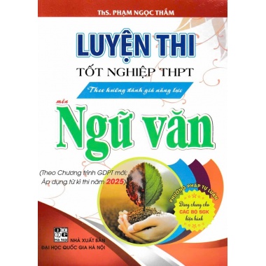 Luyện Thi Tốt Nghiệp THPT Theo Hướng Đánh Giá Năng Lực Môn Ngữ Văn (Áp Dụng Từ Kì Thi Năm 2025)