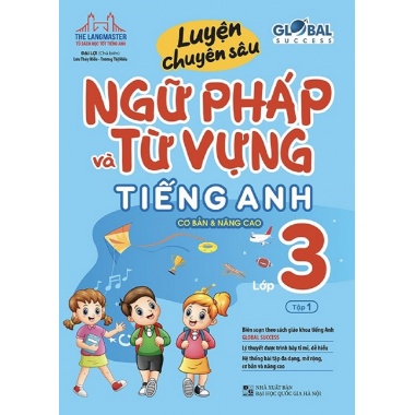 Luyện Chuyên Sâu Ngữ Pháp Và Từ Vựng Tiếng Anh Lớp 3 Tập 1 (Theo Bộ Sách Global Success)