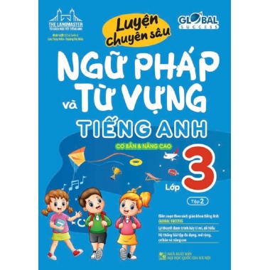 Luyện Chuyên Sâu Ngữ Pháp Và Từ Vựng Tiếng Anh Lớp 3 Tập 2 (Theo Bộ Sách Global Success)