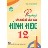 Phương Pháp Giải Các Chủ Đề Căn Bản Hình Học Lớp 12 (Dùng Chung Cho Các Bộ SGK Hiện Hành)