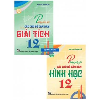 Combo Phương Pháp Giải Các Chủ Đề Căn Bản Giải Tích + Hình Học Lớp 12 (Dùng Chung Cho Các Bộ SGK Hiện Hành)