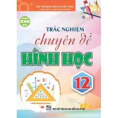 Trắc Nghiệm Chuyên Đề Hình Học Lớp 12 (Dùng Chung Cho Các Bộ SGK Hiện Hành)