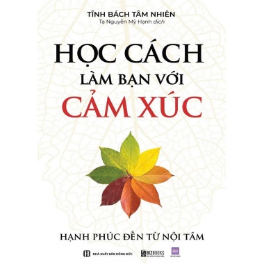 Học Cách Làm Bạn Với Cảm Xúc (Hạnh Phúc Đến Từ Nội Tâm)