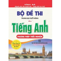 Bộ Đề Thi THPT Môn Tiếng Anh Phương Pháp Trắc Nghiệm (Dùng Chung Cho Các Bộ SGK Hiện Hành)